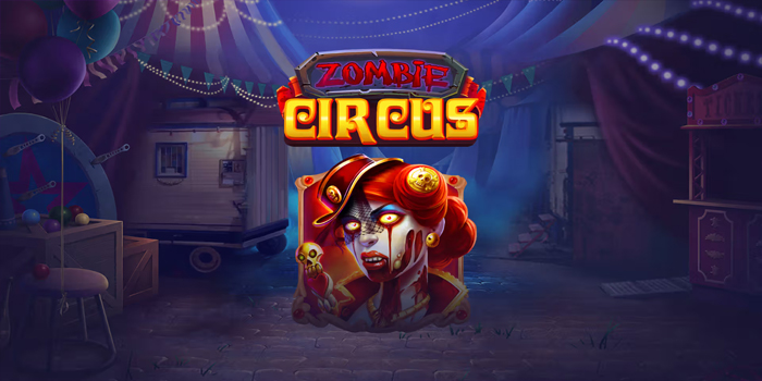 Menang Bermain Slot Zombie Circus Dengan Manfaatkan Fitur Bonus